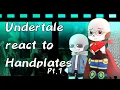 Undertale/Future Handplates react to HANDPLATES (angst) (Semi-canon?) (Pt.1) 2X