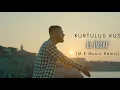 Kurtuluş KUŞ - El İnsaf ( M.K MUSİC ) REMİX