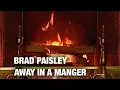 Download Lagu Brad Paisley - Away In A Manger (Christmas Fireplace)