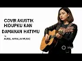 Lagu HIDUPKU KAN DAMAIKAN HATIMU | Cover Akustik by AUREL AMALIA MUSIC