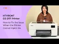 How to Fix the Issue When the Printer Cannot Inject Ink HTVRONT D2 DTF Printer