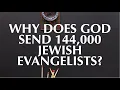 Download Lagu WHY DOES GOD SEND 144,000 JEWISH EVANGELISTS?