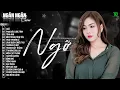 Lagu NGỠ, LÃNG QUÊN CHIỀU THU, TÌNH ANH 🛑 NGÂN NGÂN COVER XUẤT XẮC NHẤT 2025 - ALBUM BALLAD TOÀN BÀI HAY