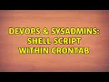 DevOps SysAdmins shell script within crontab 2 Solutions