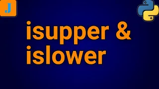 Python Fundamentals isupper and islower Functions
