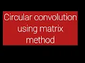 Circular convolution using Matrix method