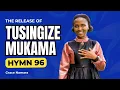 TUSINGIZE MUKAMA BY GRACE NAMARA ( hymn 96)
