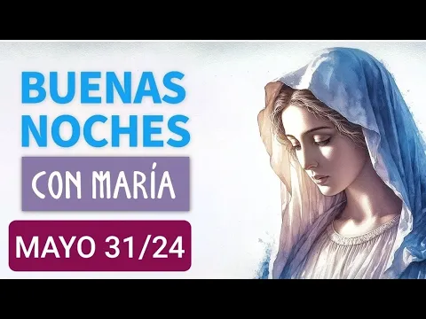 Download MP3 ⚘️💐 BUENAS NOCHES CON MARÍA.  VIERNES 31 DE MAYO DE 2024 ⚘️💐