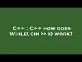 C C how does While cin x work