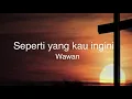 Lagu Seperti yang kau ingini - wawan lagu rohani 詩歌 with lyric