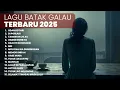 Download Lagu KUMPULAN LAGU BATAK GALAU TERBARU | PLAYLIST TERBARU 2025 LAGU BATAK