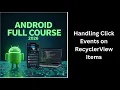 481 RecyclerView Item Click Events Android Studio Kotlin Tutorial Complete Android Course