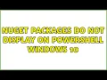 Nuget Packages do not display on powershell Windows 10