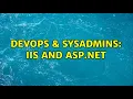 DevOps SysAdmins IIS and ASP NET 3 Solutions