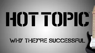 Hot Topic - Why They re Successful