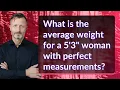 What is the average weight for a 5 3 woman with perfect measurements