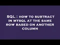SQL how to subtract in mysql at the same row based on another column