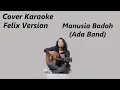 Download Lagu COVER KARAOKE - MANUSIA BODOH (ADA BAND) | FELIX VERSION