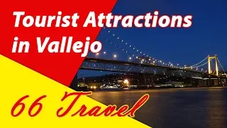 List 6 Tourist Attractions in Vallejo California Travel to United States