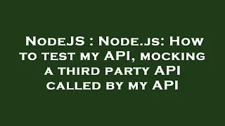 NodeJS Node js How to test my API mocking a third party API called by my API