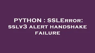 PYTHON SSLError sslv3 alert handshake failure