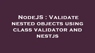 NodeJS Validate nested objects using class validator and nestjs