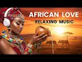 Lagu Calming African Love Rhythms for Deep Relaxation \u0026 Peace