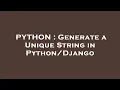 PYTHON Generate a Unique String in