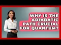 Why Is The Adiabatic Path Crucial For Quantum - Quantum Tech Explained