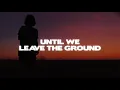 Emmit Fenn - Until We Leave The Ground (Lyrics)