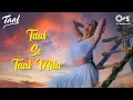 Download Lagu Taal Se Taal Mila | Taal | Aishwarya Rai | Akshaye Khanna | Alka Yagnik, Udit Narayan | AR Rahman