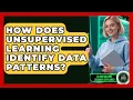 How Does Unsupervised Learning Identify Data Patterns - AI and Machine Learning Explained