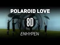 𝟴𝗗 𝗠𝗨𝗦𝗶𝗖 | Polaroid Love - ENHYPEN (엔하이픈) | 𝑈𝑠𝑒 ℎ𝑒𝑎𝑑𝑝ℎ𝑜𝑛𝑒𝑠🎧