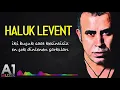 Haluk Levent - En çok dinlenen şarkıları (2 buçuk saat)