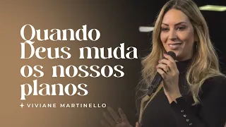 Quando Deus muda os nossos planos | Pra. Viviane Martinello