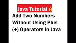 Add Two Numbers Without Using Plus Operators in Java