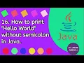 How to print Hello world without semicolon in Java