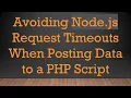 Avoiding Node js Request Timeouts When Posting Data to a PHP Script