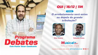 Debates - O arrebatamento será antes ou depois da grande tribulação? 16.12.21 - Rádio Musical FM