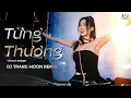 Download Lagu TỪNG THƯƠNG REMIX - Vũ Duy Khánh ft Dj Trang Moon | Vì Quá Yêu Em Nên Anh Mang Hết Duyên Mình...