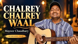 Chalrey Chalrey Waal | Mayoor Chaudhary | Acoustic Guitar Cover