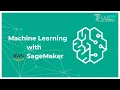 Machine Learning with AWS SageMaker Architecture Key Services