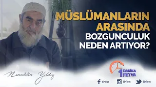 Müslümanların arasında bozgunculuk neden artıyor?