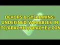 DevOps SysAdmins undefined variables in apache2 conf 2 Solutions