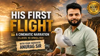 His First Flight 🔥 | Class 10 English | A Cinematic Storytelling by Anurag Sir 🎬📚