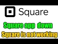 Square app is down Square app is not working Square is not opening fix Square problem today