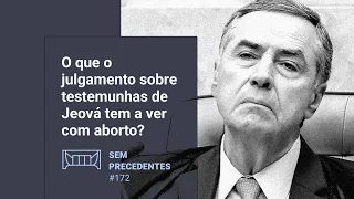 O que o julgamento sobre testemunhas de Jeová tem a ver com aborto? | Podcast Sem Precedentes #172