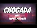 Download Lagu CHOGADA LOFI SLOWED+REVERB lovyatri ayushman