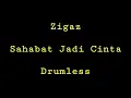 Lagu Zigaz - Sahabat Jadi Cinta - Drumless - Minus One Drum
