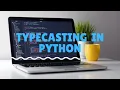 Typecasting in Python Python Tutorial - Day